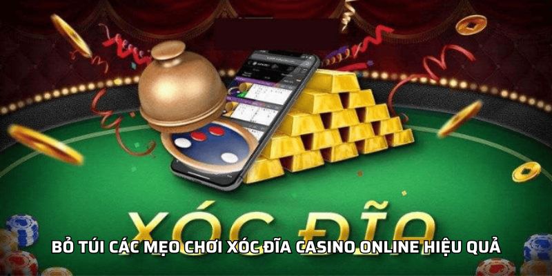 Bỏ túi các mẹo chơi xóc đĩa casino online hiệu quả