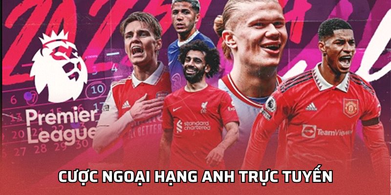 Cược Ngoại Hạng Anh Trực Tuyến