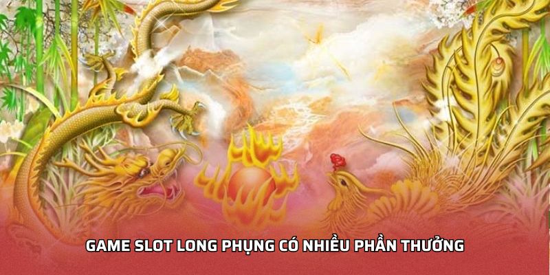 Game slot Long Phụng có nhiều phần thưởng