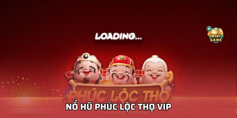 Nổ Hũ Phúc Lộc Thọ VIP