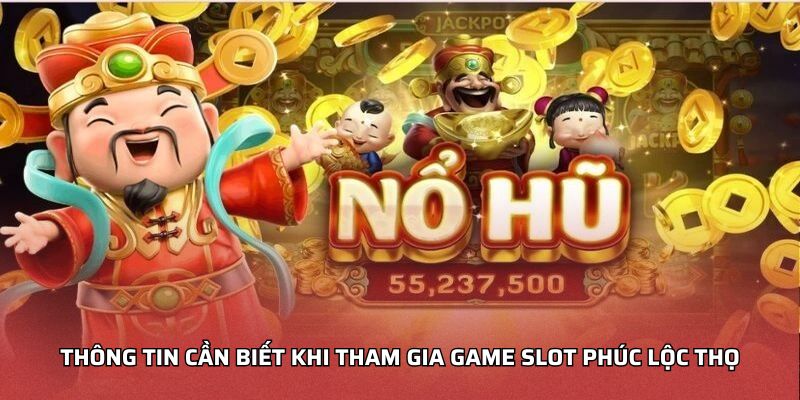 Thông tin cần biết khi tham gia game slot Phúc Lộc Thọ