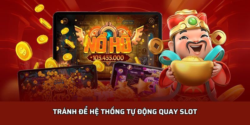 Tránh để hệ thống tự động quay slot