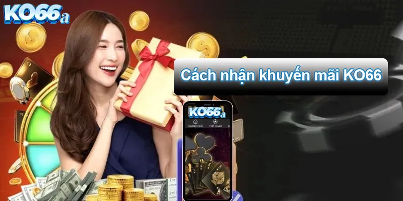 Cách để nhận khuyến mãi KO66 dễ nhất