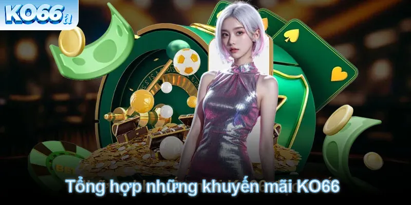 Tổng hợp những khuyến mãi KO66 nổi bật nhất